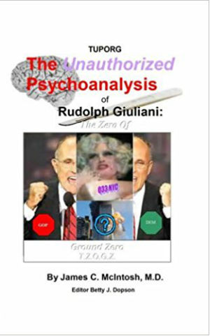 Book Cover Image of The Unauthorized Psychoanalysis Of Rudolph Giuliani by James McIntosh