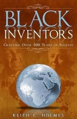 Book Cover Black Inventors: Crafting Over 200 Years of Success by Keith C. Holmes