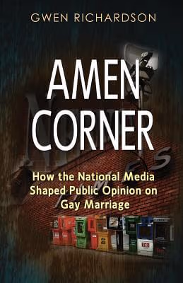 Amen Corner: How The National Media Shaped Public Opinion On Gay Marriage