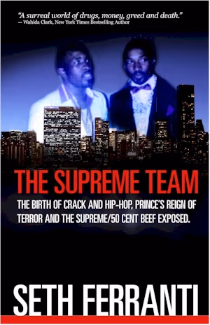 The Supreme Team: The Birth of Crack and Hip-Hop, Prince’s Reign of Terror and The Supreme/50 Cent Beef Exposed (Street Legends)