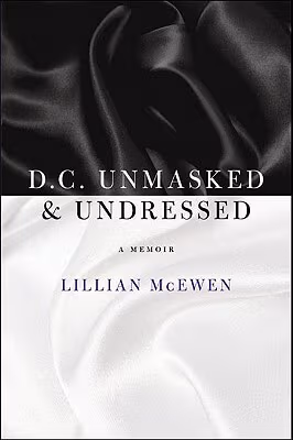 Cover: D.C. Unmasked & Undressed: A Memoir