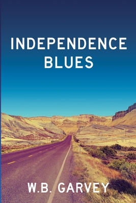 Book Cover Image of Independence Blues by W. B. Garvey