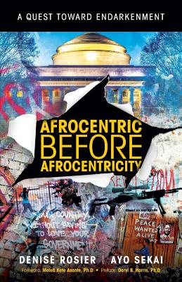 Book Cover Afrocentric Before Afrocentricity: A Quest towards Endarkenment by Denise Rosier and Ayo Sekai