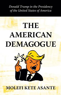 Book Cover The American Demagogue: Donald Trump in the Presidency of the United States of America by Molefi Kete Asante