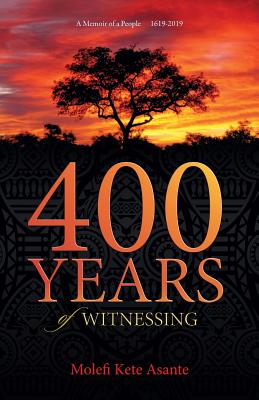 Book Cover 400 Years of Witnessing by Molefi Kete Asante
