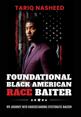 Book Cover Image of Foundational Black American Race Baiter: My Journey Into Understanding Systematic Racism by Tariq Nasheed