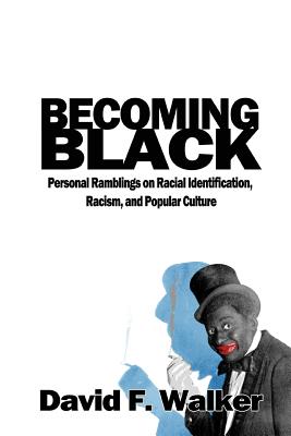Book Cover Becoming Black: Personal Ramblings on Racial Identification, Racism, and Popular Culture by David F. Walker