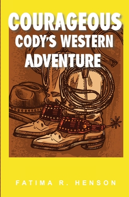 Book Cover Courageous Cody’s Western Adventure by Fatima R. Henson