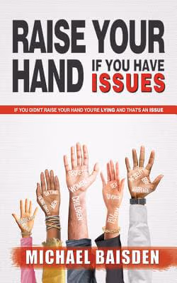 Raise Your Hand If You Have Issues: If You Didn’t Raise You Hand You’re Lying And That’s An Issue
