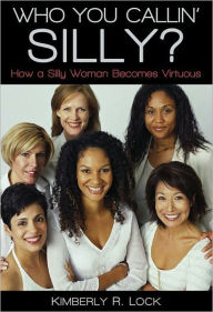 Book Cover Image of Who You Callin’ Silly? by Kimberly R. Lock