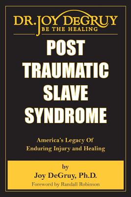 Book cover of Post Traumatic Slave Syndrome: America’s Legacy of Enduring Injury and Healing by Joy DeGruy