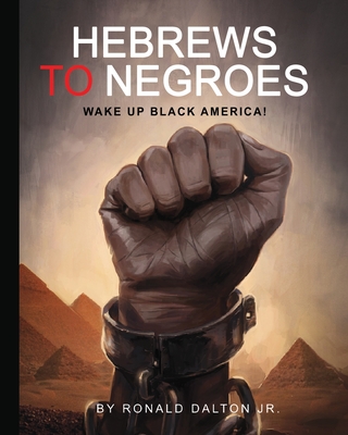 Book cover of Hebrews to Negroes (paperback): Wake Up Black America! by Ronald Dalton Jr.