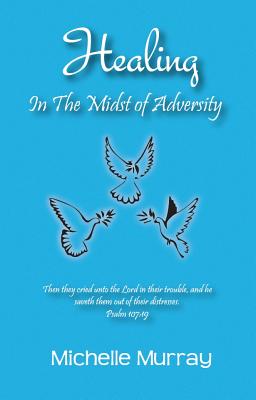Book Cover Healing in the Midst of Adversity by Michelle Murray