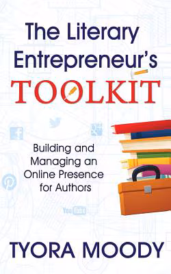 The Literary Entrepreneur Toolkit: Building and Managing an Online Presence for Authors (The Literary Entrepreneur Series) (Volume 1)