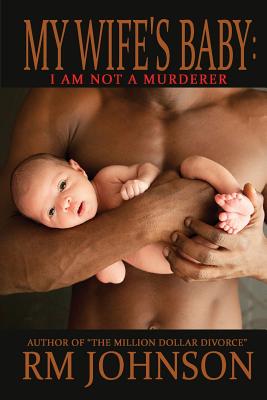 Book Cover Image of My Wife’s Baby: I am not a murderer by R.M. Johnson