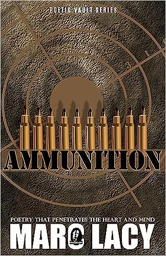 Book Cover Ammunition: Poetry that Penetrates the Heart and Mind by Marc Lacy