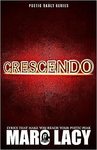Book Cover Crescendo: Lyrics that Make you Reach your Poetic Peak by Marc Lacy
