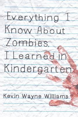 Book Cover Everything I Know About Zombies, I Learned In Kindergarten by Kevin Wayne Williams