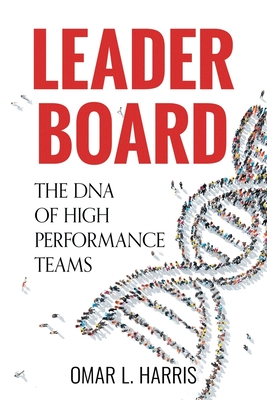 Click for more detail about Leader Board: The DNA of High Performance Teams by Omar L. Harris