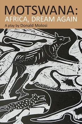 Book Cover Image of Motswana: Africa, Dream Again by Donald Molosi