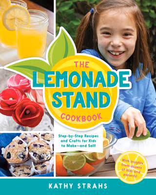 Cover: The Lemonade Stand Cookbook: Step-By-Step Recipes and Crafts for Kids to Make…and Sell! (None)
