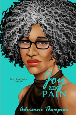 Book Cover Joy and Pain (Latter Rain) (Volume 3) by Adrienne Thompson