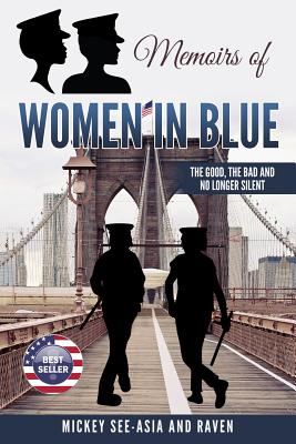 Book Cover Memoirs of Women in Blue: The Good, The Bad and No Longer Silent by Mickey See-Asia and Raven