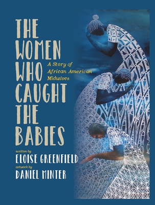 Book Cover Image of The Women Who Caught the Babies: A Story of African American Midwives by Eloise Greenfield