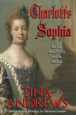 Book Cover Charlotte Sophia: Myth, Madness, and the Moor by Tina Andrews
