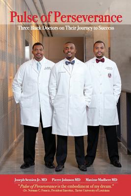Book Cover Pulse of Perseverance: Three Black Doctors on Their Journey to Success by Maxime Madhere, Joseph Semien Jr., and Pierre Johnson