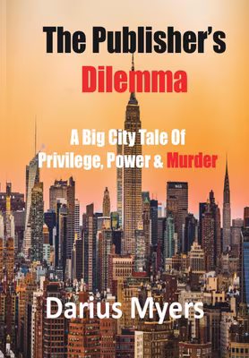 Cover: The Publisher’s Dilemma: A Big City Tale of Privilege, Power & Murder