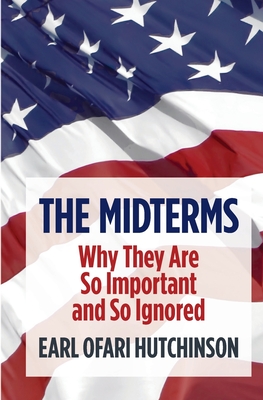 Book Cover The Midterms Why They Are So Important and So Ignored by Earl Ofari Hutchinson