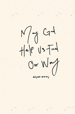 Click for more detail about May God Help Us Find Our Way by Reyna Biddy