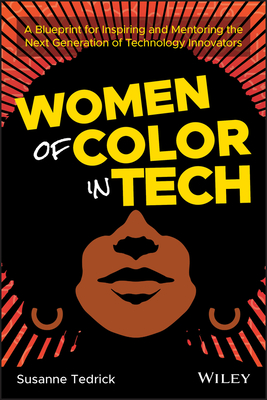 Book Cover Women of Color in Tech: A Blueprint for Inspiring and Mentoring the Next Generation of Technology Innovators  by Susanne Tedrick