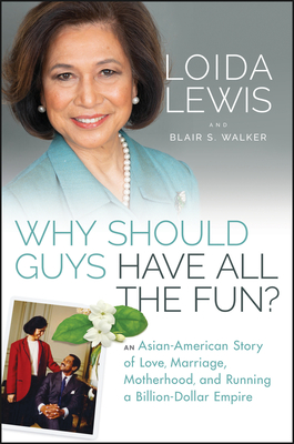 Book cover image of Why Should Guys Have All the Fun?: An Asian American Story of Love, Marriage, Motherhood, and Running a Billion Dollar Empire  by Loida Lewis and Blair S. Walker