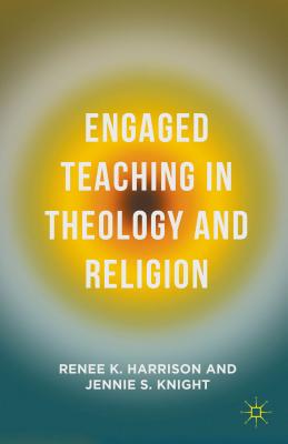 Book Cover Image of Engaged Teaching in Theology and Religion (2015) by Renee K. Harrison