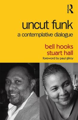 Book Cover Image of Uncut Funk: A Contemplative Dialogue by bell hooks and Stuart Hall