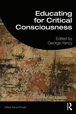 Book Cover Educating for Critical Consciousness by George Yancy