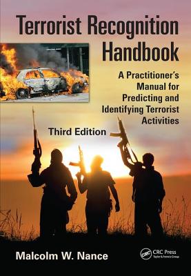 Click for more detail about Terrorist Recognition Handbook: A Practitioner’s Manual for Predicting and Identifying Terrorist Activities, Third Edition by Malcolm Nance