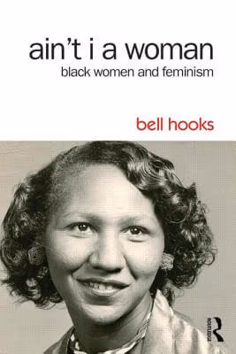 Ain’t I a Woman: Black Women and Feminism