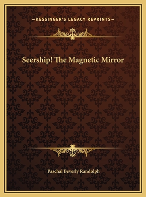 Book Cover Image of Seership! The Magnetic Mirror by Paschal Beverly Randolph