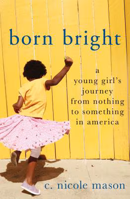 Cover: Born Bright: A Young Girl’s Journey from Nothing to Something in America