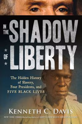 Cover: In the Shadow of Liberty: The Hidden History of Slavery, Four Presidents, and Five Black Lives