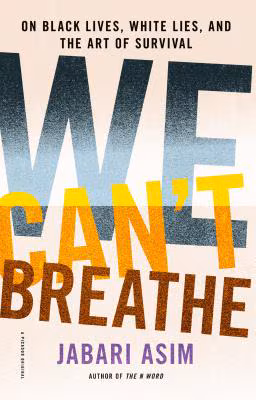 We Can’t Breathe: On Black Lives, White Lies, and the Art of Survival