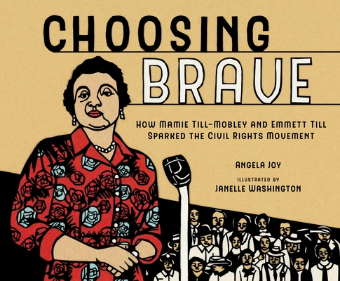 Click for more detail about Choosing Brave: How Mamie Till-Mobley and Emmett Till Sparked the Civil Rights Movement by Angela Joy