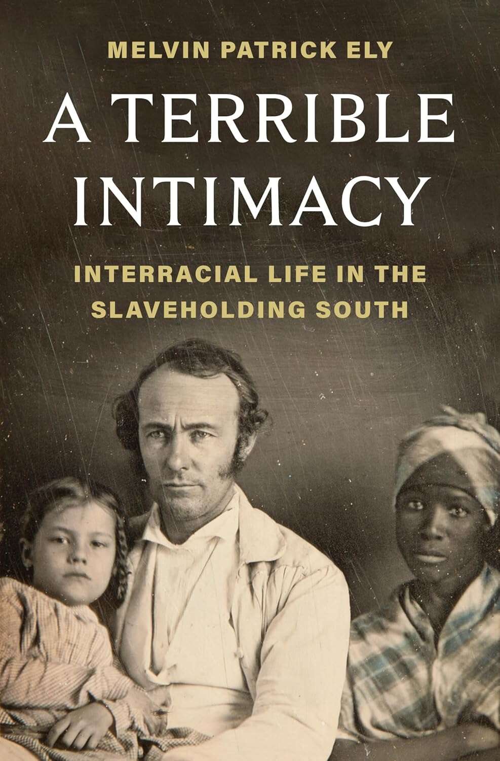Cover: A Terrible Intimacy: Interracial Life in the Slaveholding South