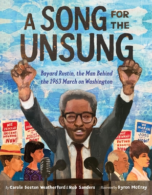 Book Cover Image of A Song for the Unsung: Bayard Rustin, the Man Behind the 1963 March on Washington by Carole Boston Weatherford and Rob Sanders