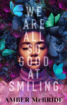 Book Cover Image of We Are All So Good at Smiling by Amber McBride