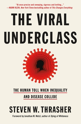 Click for more detail about The Viral Underclass: The Human Toll When Inequality and Disease Collide by Steven W. Thrasher