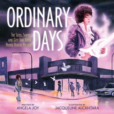 Book Cover Image of Ordinary Days: The Seeds, Sound, and City That Grew Prince Rogers Nelson by Angela Joy
